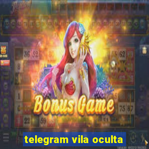 telegram vila oculta